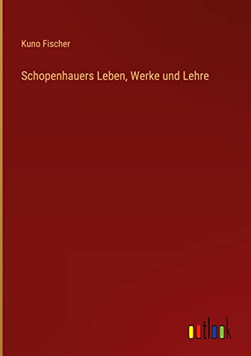 Schopenhauers Leben, Werke und Lehre