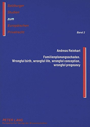 Familienplanungsschaden- Wrongful birth, wrongful life, wrongful conception, wrongful pregnancy: Eine rechtsvergleichende Untersuchung anhand des ... Studien zum Europäischen Privatrecht)
