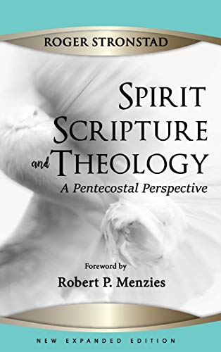 Spirit, Scripture, and Theology, 2nd Edition: A Pentecostal Perspective