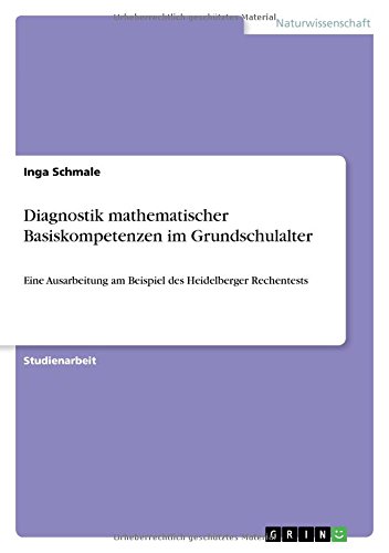 Diagnostik mathematischer Basiskompetenzen im Grundschulalter: Eine Ausarbeitung am Beispiel des Heidelberger Rechentests