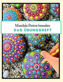 Mandala Steine bemalen das Übungsheft: Steine kreativ bemalen | Ein Steine bemalen Buch mit verschiedenen Schablonen und Vorlagen zum Ausmalen | Dot Mandala | Dot Painting