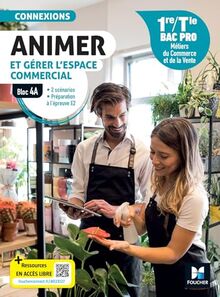 Animer et gérer l'espace commercial : 1re, terminale bac pro, métiers du commerce et de la vente : bloc 4A