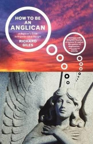 How to Be an Anglican: A Beginner's Guide to Anglican Life and Thought: Let Me Count the Ways ...