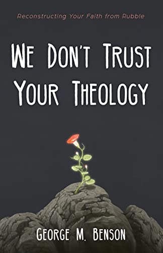 We Don't Trust Your Theology: Reconstructing Your Faith from Rubble