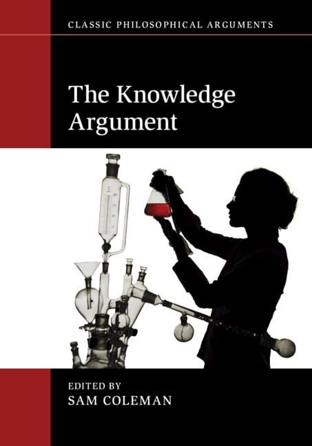 The Knowledge Argument (Classic Philosophical Arguments)
