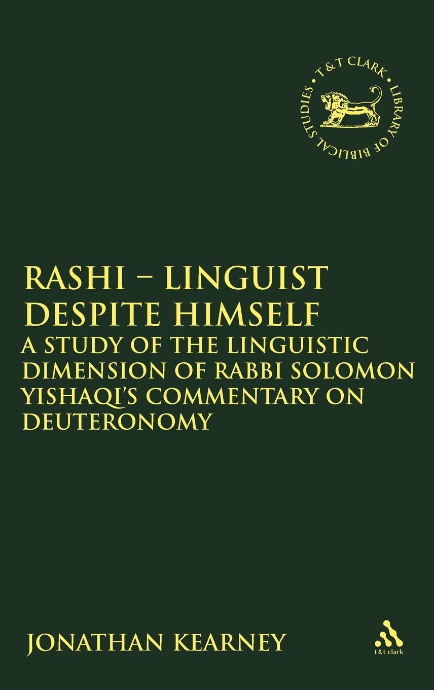 Rashi - Linguist Despite Himself: A Study of the Linguistic Dimension of Rabbi Solomon Yishaqi's Commentary on Deuteronomy (Library of Hebrew Bible/Old Testament Studies, 532, Band 532)