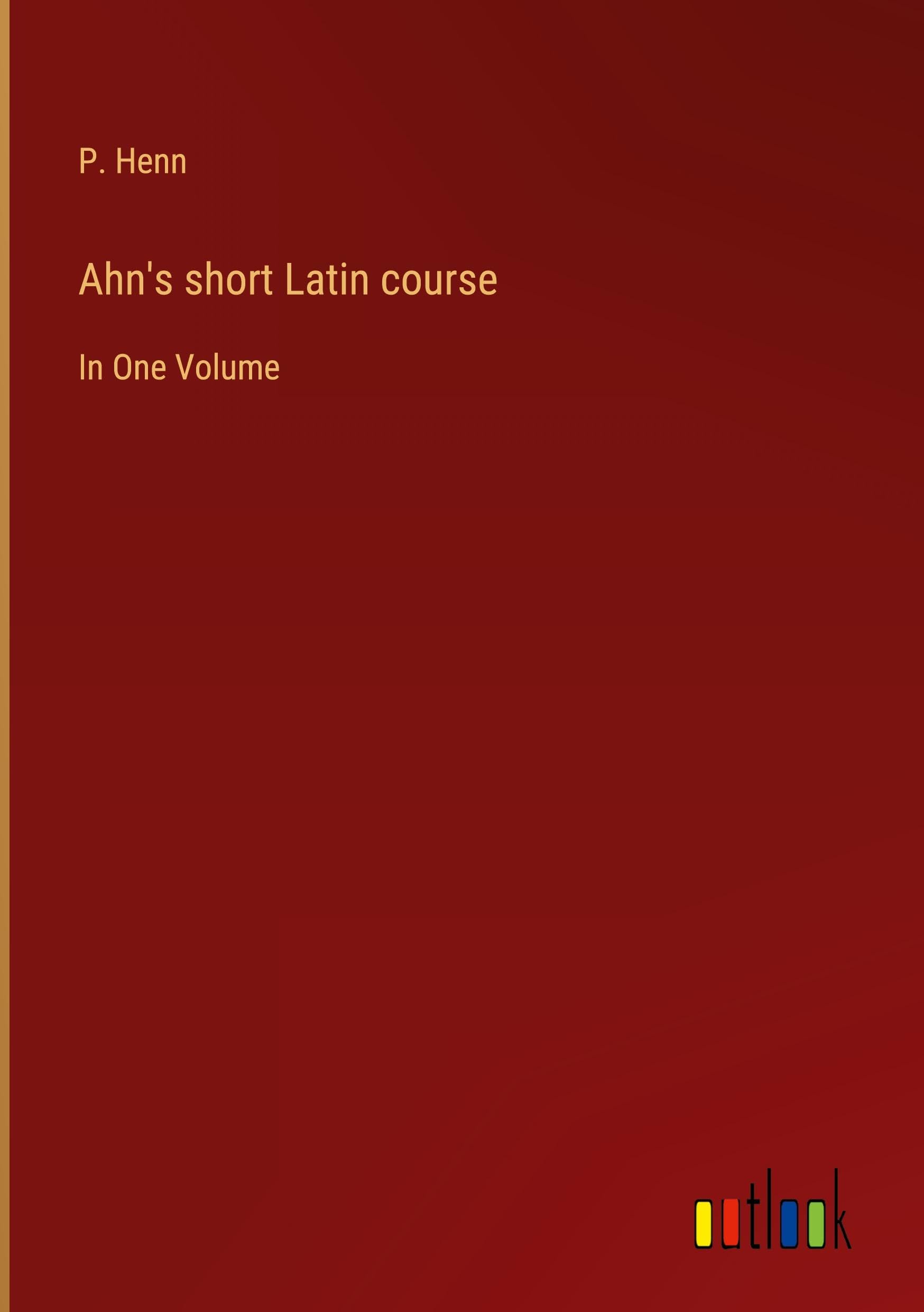Ahn's short Latin course: In One Volume