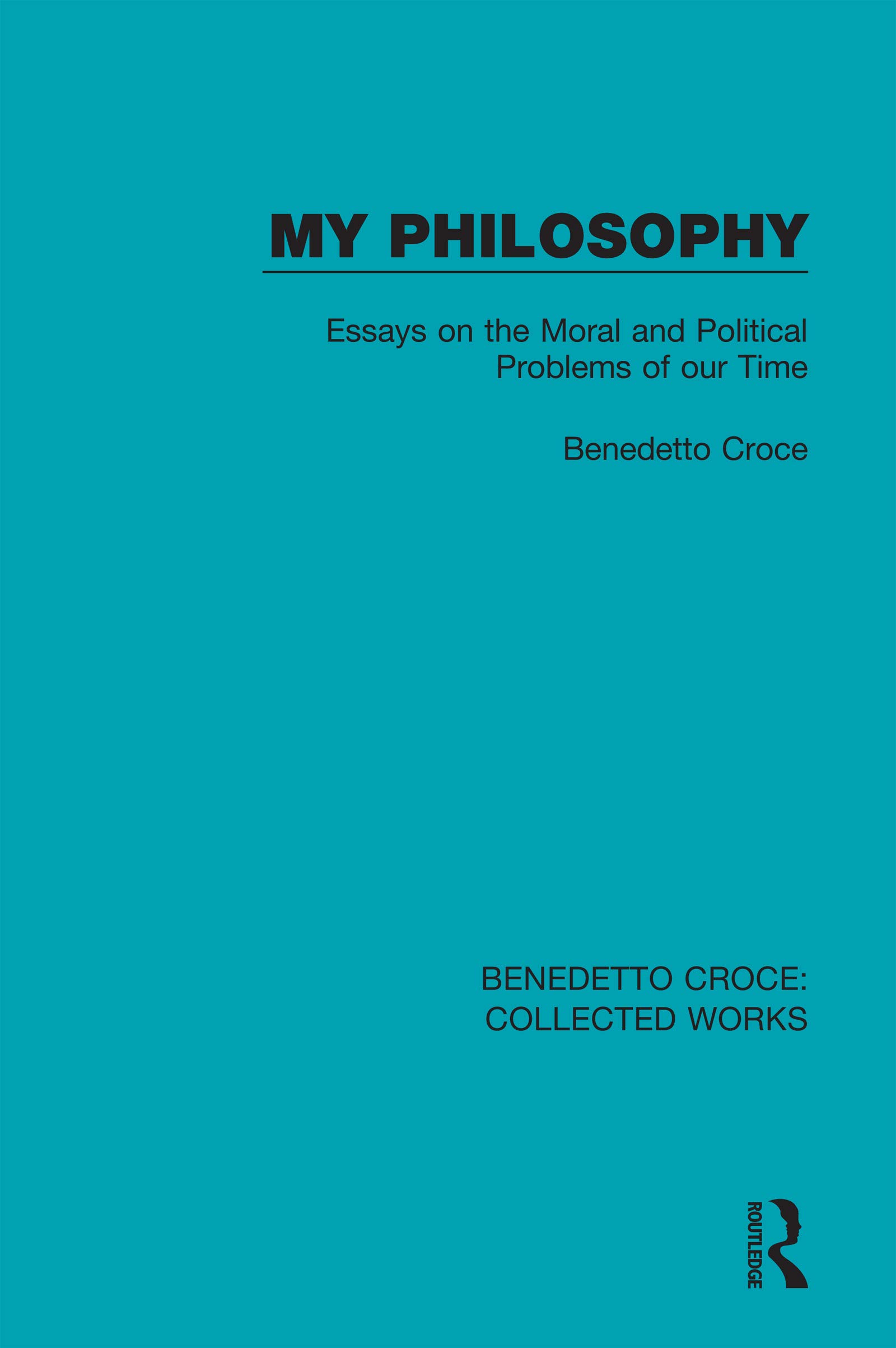 My Philosophy: Essays on the Moral and Political Problems of our Time (Collected Works)