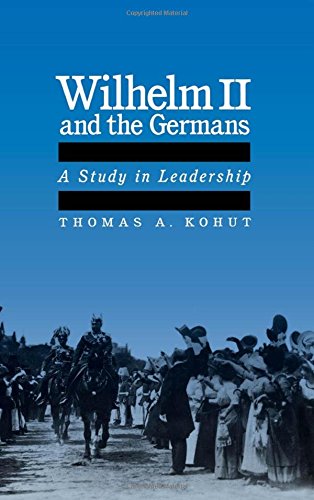 Wilhelm II and the Germans: A Study in Leadership
