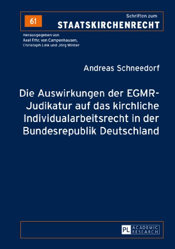 Die Auswirkungen der EGMR-Judikatur auf das kirchliche Individualarbeitsrecht in der Bundesrepublik Deutschland (Schriften zum Staatskirchenrecht)