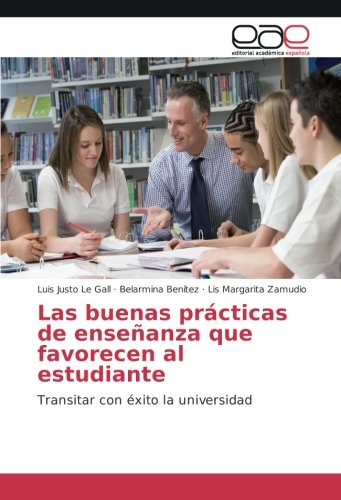 Las buenas prácticas de enseñanza que favorecen al estudiante: Transitar con éxito la universidad