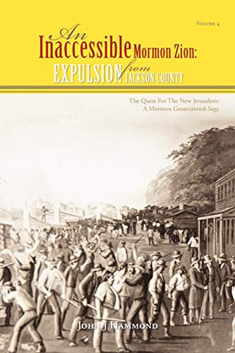 An Inaccessible Mormon Zion: Expulsion From Jackson County: EXPULSION FROM JACKSON COUNTY: EXPULSION FROM JACKSON COUNTY