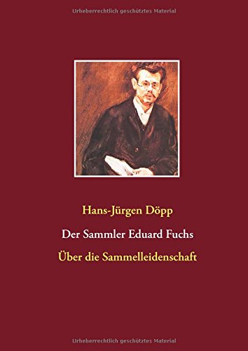 Der Sammler Eduard Fuchs: Über die Sammelleidenschaft