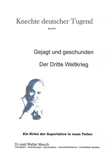 Knechte deutscher Tugend Band III: Gejagt und geschunden - Der Dritte Weltkrieg