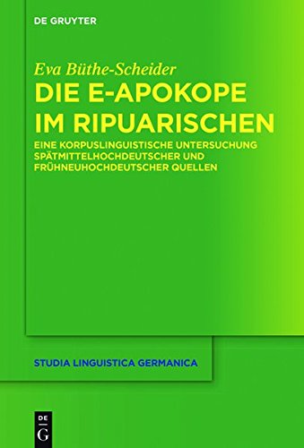 Die E-Apokope im Ripuarischen: Eine korpuslinguistische Untersuchung spätmittelhochdeutscher und frühneuhochdeutscher Quellen (Studia Linguistica Germanica, Band 130)