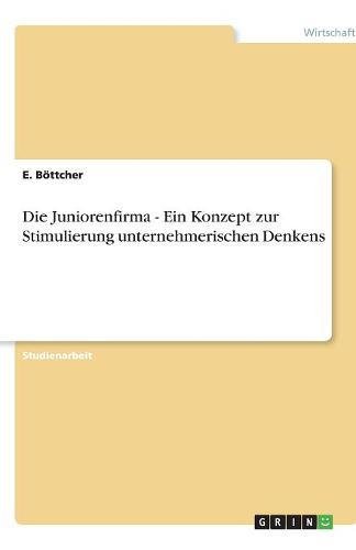 Die Juniorenfirma - Ein Konzept zur Stimulierung unternehmerischen Denkens