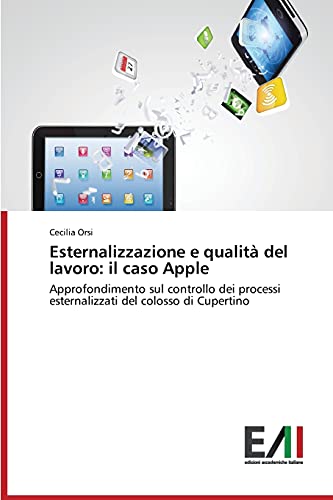 Esternalizzazione e qualità del lavoro: il caso Apple: Approfondimento sul controllo dei processi esternalizzati del colosso di Cupertino