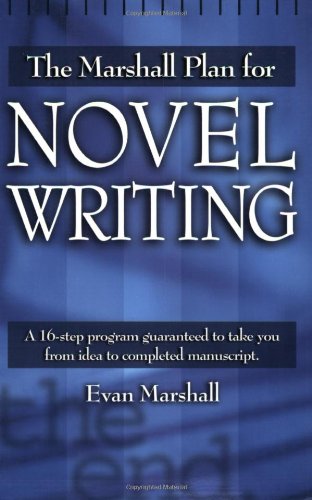 The Marshall Plan for Novel Writing: A 16-Step Program Guaranteed to Take You from Idea to Completed Manuscript