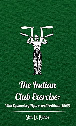 The Indian Club Exercise: With Explanatory Figures and Positions (1866)