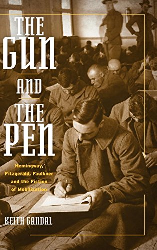 The Gun and the Pen: Hemingway, Fitzgerald, Faulkner, and the Fiction of Mobilization