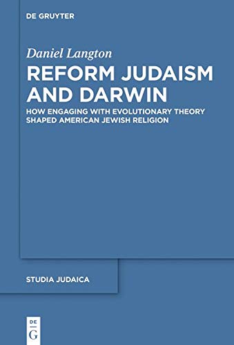 Reform Judaism and Darwin: How Engaging with Evolutionary Theory Shaped American Jewish Religion (Studia Judaica, Band 111)