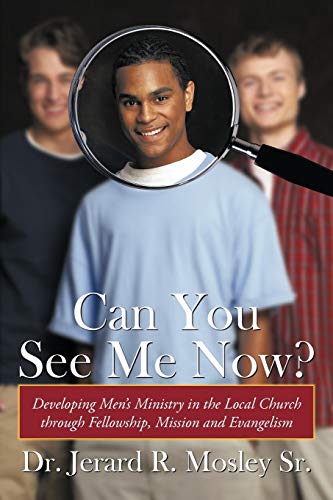 Can You See Me Now?: Developing Men's Ministry in the Local Church Through Fellowship, Mission and Evangelism