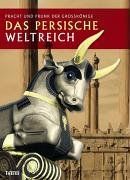 Das persische Weltreich: Pracht und Prunk der Großkönige