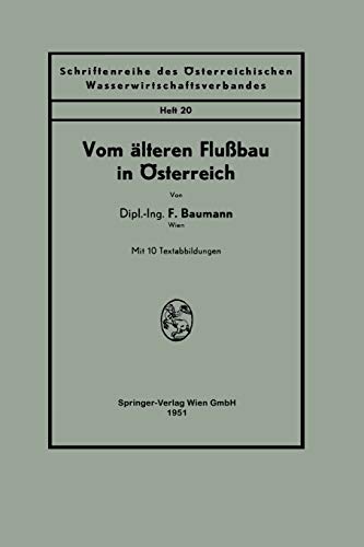 Vom älteren Flußbau in Österreich (Schriftenreihe des Österreichischen Wasserwirtschaftsverbandes, 20, Band 20)