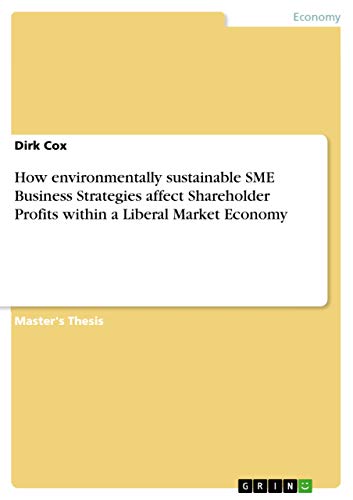 How environmentally sustainable SME Business Strategies affect Shareholder Profits within a Liberal Market Economy: Magisterarbeit