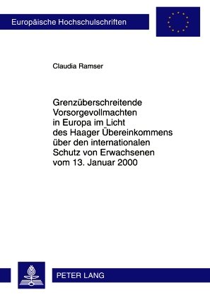Grenzüberschreitende Vorsorgevollmachten in Europa im Licht des Haager Übereinkommens über den internationalen Schutz von Erwachsenen vom 13. Januar 2000