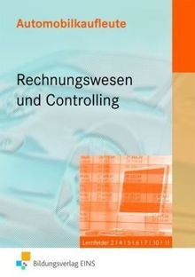 Automobilkaufleute. Rechnungswesen und Controlling: Lernfelder 2,4,5,6,7,10,11