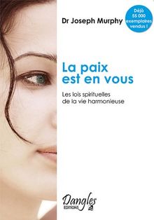 La paix est en vous : les lois spirituelles de la vie harmonieuse