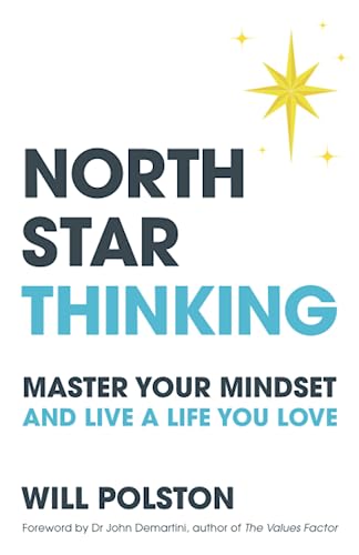Will Polston North Star Thinking, Master Your Mindset And Live A Life You Love
