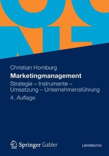 Marketingmanagement: Strategie - Instrumente - Umsetzung - Unternehmensführung