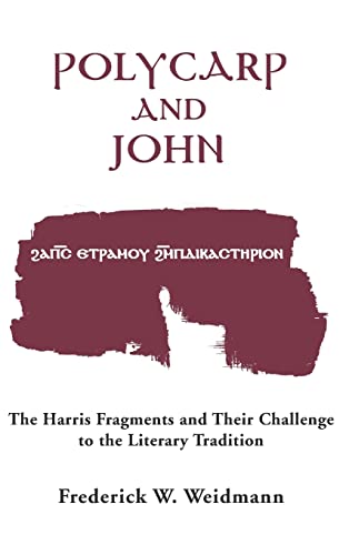 Polycarp and John: The Harris Fragments and Their Challenge to the Literary Traditions (Christianity and Judaism in Antiquity, Band 12)