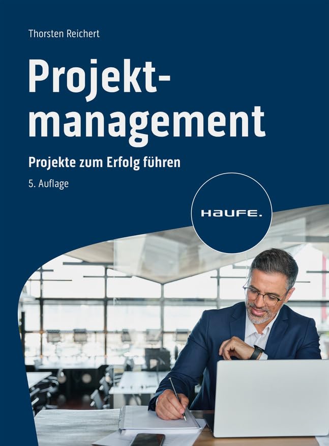 Projektmanagement: Projekte zum Erfolg führen (Haufe Fachbuch)