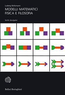 Modelli matematici, fisica e filosofia: scritti divulgativi (Universale Bollati Boringhieri-S. scient.)