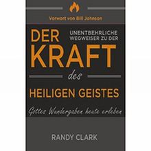 Der unentbehrliche Wegweiser zu der Kraft des Heiligen Geistes: Gottes Wundergaben heute erleben