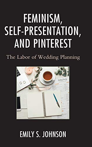 Feminism, Self-Presentation, and Pinterest: The Labor of Wedding Planning