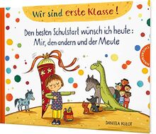 Wir sind erste Klasse!: Den besten Schulstart wünsch ich heute: Mir, den andern und der Meute