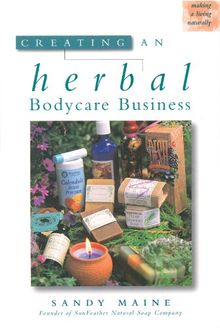 Creating an Herbal Bodycare Business (Making a Living Naturally) von Maine, Sandy | Buch | Zustand sehr gut