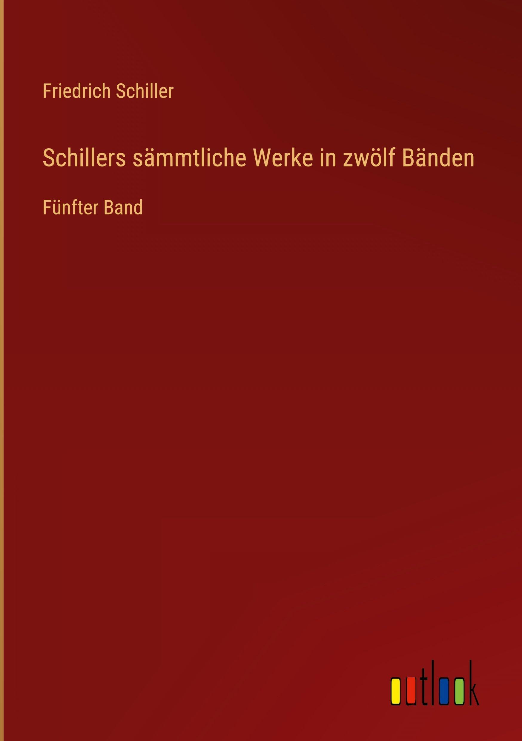 Schillers sämmtliche Werke in zwölf Bänden: Fünfter Band