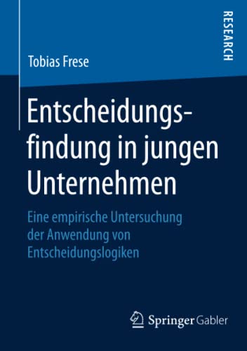 Entscheidungsfindung in jungen Unternehmen: Eine empirische Untersuchung der Anwendung von Entscheidungslogiken