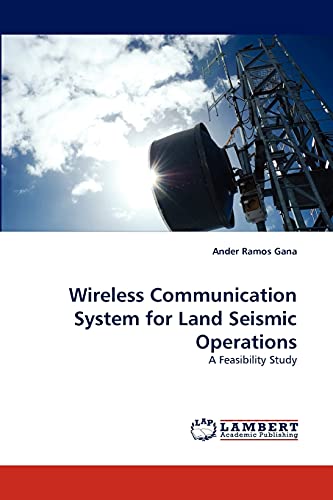 Wireless Communication System for Land Seismic Operations: A Feasibility Study