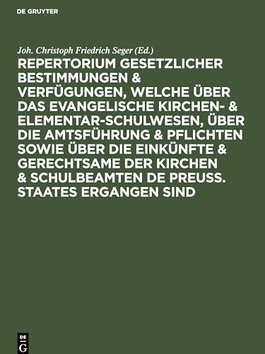 Repertorium gesetzlicher Bestimmungen & Verfügungen, welche über das evangelische Kirchen- & Elementar-Schulwesen, über die Amtsführung & Pflichten ... auf das Kirchen- & Schulwesen einwirken