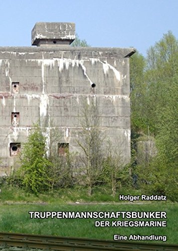 Truppenmannschaftsbunker der Kriegsmarine: Eine Abhandlung (Hardcover-Version)