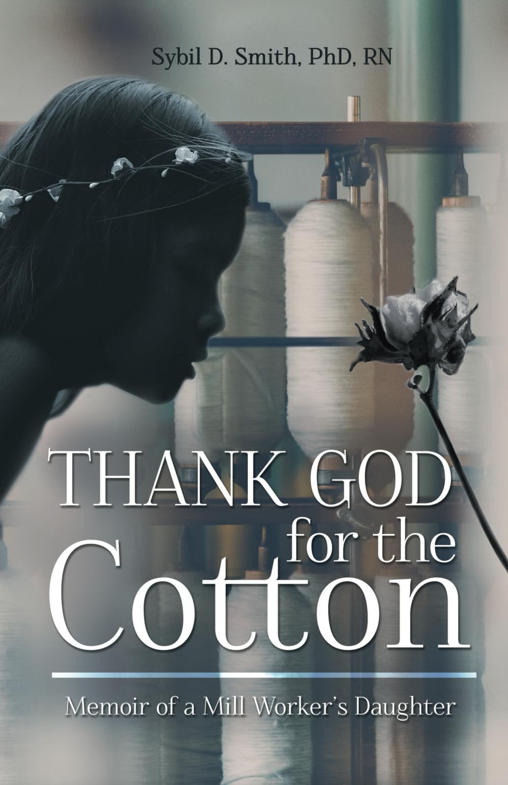 Thank God for the Cotton: Memoir of a Mill Worker’s Daughter