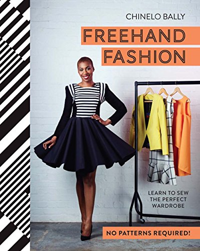 Chinelo Bally Freehand Fashion, Learn To Sew The Perfect Wardrobe-No Patterns Required!