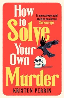 How To Solve Your Own Murder: An unmissable mystery with a killer hook! (The Castle Knoll Files)