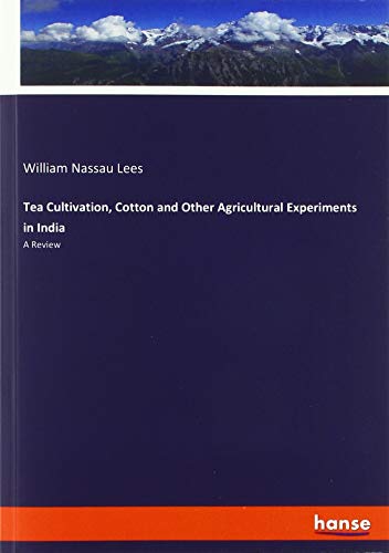 Tea Cultivation, Cotton and Other Agricultural Experiments in India: A Review